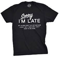 Mens Sorry Im Late T Shirt Funny Sarcastic Sleeping Tee for Guys Graphic Tees